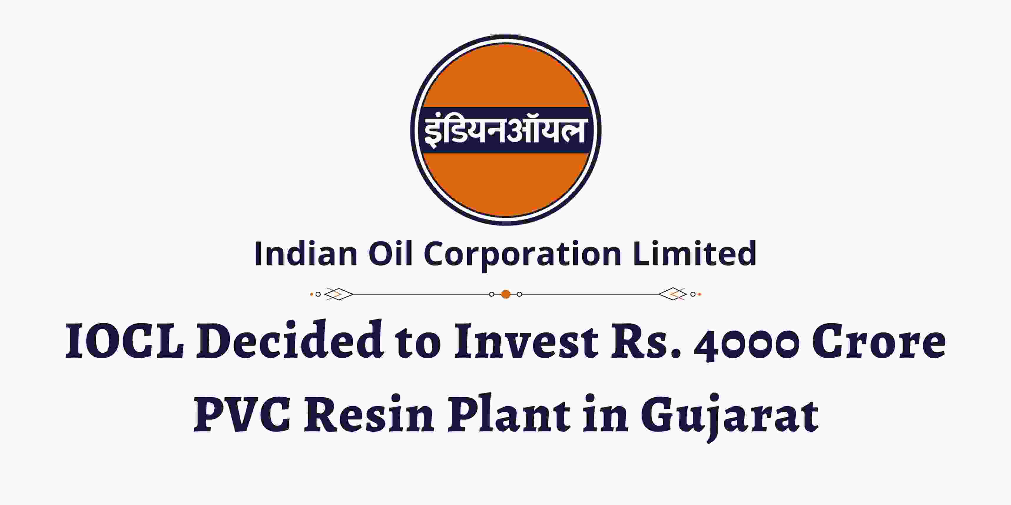 IOCL Decided to Invest Rs. 4000 Crore PVC Resin Plant in Gujarat Plastic4trade